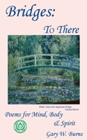 Bridges: To There - Poems for the Mind, Body & Spirit 0982780567 Book Cover