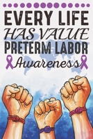 Every Life Has Value Preterm Labor Awareness: College Ruled Preterm Labor Awareness Journal, Diary, Notebook 6 x 9 inches with 100 Pages 1706284713 Book Cover