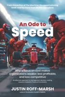 An Ode to Speed: Why a focus on cost makes organizations weaker, less profitable, and less competitive B0DWXZ4HZC Book Cover