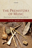 The Prehistory of Music: Human Evolution, Archaeology, and the Origins of Musicality 0199234086 Book Cover