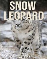 Snow Leopard: Children Book of Fun Facts & Amazing Photos on Animals in Nature - A Wonderful Snow Leopard Book for Kids aged 3-7 1532787472 Book Cover