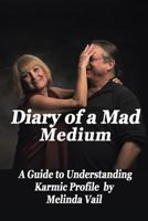 Diary of a Mad Medium: A Guide to Understanding a Karmic Profile 0999215760 Book Cover