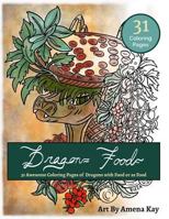 Dragon Food Coloring Book: Coloring Book Dragons with Food and Dragons as Food 1542951178 Book Cover