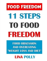 Food Freedom: 11 Steps To Food Freedom: Food Obsession And Overeating "Weight Loss And Diet" B08CWJ7LML Book Cover