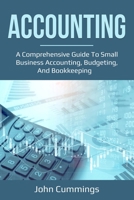 Accounting: A Comprehensive Guide to Small Business Accounting, Budgeting, and Bookkeeping 1761036629 Book Cover