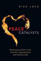 Peace Catalysts: Resolving Conflict in Our Families, Organizations and Communities 0830836683 Book Cover