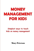 Money Management for Kids: Simplest ways to teach kids on money management B093R7XQP6 Book Cover