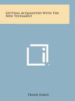 Getting Acquainted with the New Testament 1162791586 Book Cover