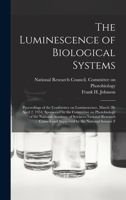 The luminescence of biological systems; proceedings of the conference on luminescence, March 28-April 2, 1954, sponsored by the Committee on ... and supported by the National Science F 1018596941 Book Cover