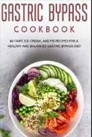 Gastric Bypass Cookbook: 40+Tart, Ice-Cream, and Pie recipes for a healthy and balanced Gastric Bypass diet B08VYFJWQ3 Book Cover