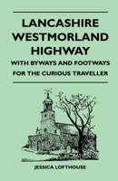 Lancashire Westmorland Highway - With Byways and Footways for the Curious Traveller 1446543900 Book Cover