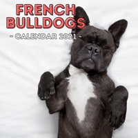 French Bulldogs: 2021 Wall Calendar, Cute Gift Idea For Bulldog Lovers Or Owners Men And Women B08QWTWKDR Book Cover