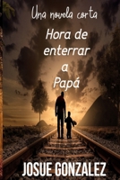 Hora de enterrar a papá: Una novela corta de no-ficción (Spanish Edition) 171039207X Book Cover