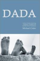 Dada: A Guy's Guide to Surviving Pregnancy, Childbirth, and the First Year of Fatherhood 0595212204 Book Cover