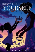 Don’t Forget About Yourself: The Courage to Heal and the Grace to Begin Again B0FBK3Q5JQ Book Cover