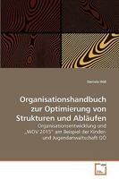 Organisationshandbuch zur Optimierung von Strukturen und Abläufen: Organisationsentwicklung und ?WOV 2015? am Beispiel der Kinder- und Jugendanwaltschaft OÖ 3639222121 Book Cover