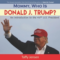 Mommy, Who Is Donald J. Trump?: An Introduction to the Republican Candidate for the 2016 United States Presidential Election 1535144033 Book Cover