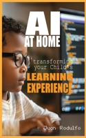 AI at Home: Transforming Your Child's Learning Experience B0F81X7BSK Book Cover
