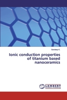 Ionic conduction properties of titanium based nanoceramics 6200211566 Book Cover
