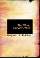 The Wood Carver's Wife (1922) 0548726671 Book Cover