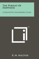 The Pursuit Of Happiness A Philosophy For Modern Living 1258176335 Book Cover