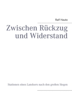 Zwischen Rückzug und Widerstand: Stationen eines Landsers nach den großen Siegen 3844808108 Book Cover