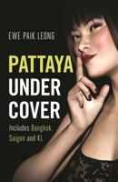 Pattaya Undercover: Includes Bangkok, Saigon and Kl 191204952X Book Cover