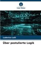 Über postulierte Logik (German Edition) 6207165993 Book Cover