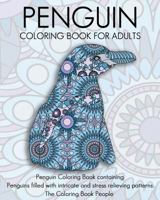 Penguin Coloring Book for Adults: Penguin Coloring Book Containing Penguins Filled with Intricate and Stress Relieving Patterns 1532714424 Book Cover