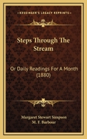 Steps Through the Stream: or Daily Readings for a Month 1120714605 Book Cover