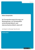 Ist Vorratsdatenspeicherung zur Bekämpfung von Kriminalität sicherheitspolitisch und datenschutzrechtlich sinnvoll?: Am Beispiel von Passenger Name Records 3668510318 Book Cover