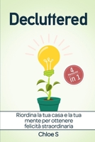 Decluttered:4 manoscritti-Riordina la tua casa e la tua mente per ottenere felicità straordinaria: libro in versione italiana 1792971419 Book Cover