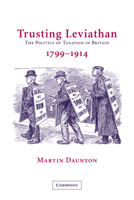 Trusting Leviathan: The Politics of Taxation in Britain, 1799-1914 0521037484 Book Cover