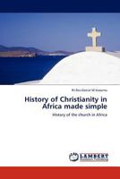 History of Christianity in Africa made simple: History of the church in Africa 3845406267 Book Cover