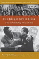 The Street Stops Here: A Year at a Catholic High School in Harlem 0520267974 Book Cover