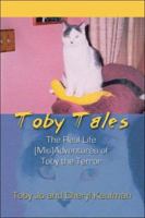 Toby Tales: The Real Life (Mis)Adventures of Toby the Terror 1413753051 Book Cover