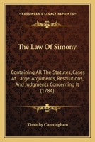 The Law of Simony: Containing All the Statutes, Cases at Large, Arguments, Resolutions, and Judgments Concerning It 1437293026 Book Cover