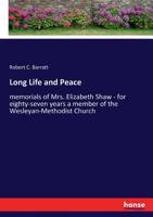 Long Life and Peace: memorials of Mrs. Elizabeth Shaw - for eighty-seven years a member of the Wesleyan-Methodist Church 3337223958 Book Cover