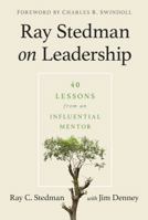 Ray Stedman on Leadership: 40 Lessons from an Influential Mentor 1627079440 Book Cover