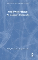 Underwater Hotels: An Imaginative Ethnography (Routledge Planetary Spaces Series) 1032963263 Book Cover