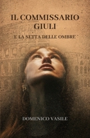 IL COMMISSARIO GIULI e la setta delle ombre (Thriller psicologici e Mistero di Domenico Vasile) (Italian Edition) B0DYK2KWNY Book Cover