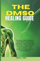 The DMSO Healing Guide: Unlock the Power of Dimethyl Sulfoxide for Safe and Effective Natural Treatments for Inflammation, Pain Relief, and Chronic Condition Management B0DQGLFD31 Book Cover