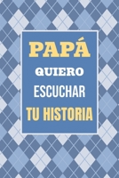 Papá, Quiero Escuchar tu Historia: Cuéntame tu vida: Historia familiar, recuerdos y momentos escritos por un padre (Recuerdos Y Momentos Para Atesorar) (Spanish Edition) 1963155688 Book Cover