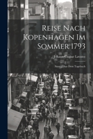 Reise nach Kopenhagen im Sommer 1793: Auszug aus dem Tagebuch 1022272322 Book Cover