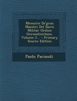 Memorie De'gran Maestri Del Sacro Militar Ordine Gerosolimitano, Volume 2... 1021826464 Book Cover