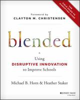 Blended: Using Disruptive Innovation to Improve Schools 1118955153 Book Cover