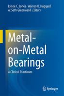 Metal-on-Metal Bearings: A Clinical Practicum 1461489989 Book Cover