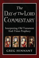 The Day of The Lord Commentary: Interpreting Old Testament End-Times Prophecy 1662914016 Book Cover