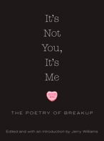 It's Not You, It's Me: The Poetry of Breakup 1590202821 Book Cover