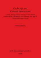 Exchange and cultural interactions: A study of long-distance trade and cross-cultural contacts in the Late Bronze Age and Early Iron Age in Central and Eastern Europe (BAR international series) 1841710261 Book Cover